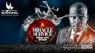 MARCH 2023 MIRACLE SERVICE WITH APOSTLE JOSHUA SELMAN 26||03||2023