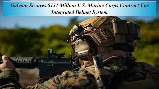 Galvion Secures $131 Million U S  Marine Corps Contract For Integrated Helmet System