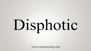 How To Say Disphotic