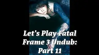Let's Play Fatal Frame 3 Undub LIVE Part 11