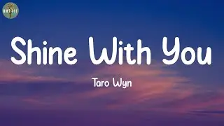 Shine With You - Taro Wyn (Lyrics)