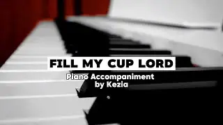 Fill My Cup Lord (Richard E. Blanchard Sr.) | Piano Accompaniment by Kezia Eve