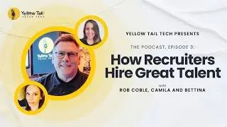 Yellow Tail Talks Tech -The Podcast | Ep 3: How Recruiters Hire Great Talent with Camila and Bettina