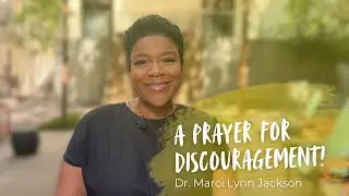 A Prayer for Discouragement! | Marci Lynn Jackson