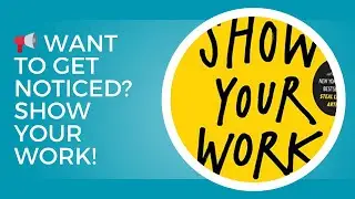 Show Your Work by Austin Kleon | 10 Ways to Share Your Creativity and Get Discovered | Book Summary
