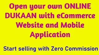 Open your own ONLINE DUKAAN with own eCommerce Website and Mobile Application @ Rs. 7500