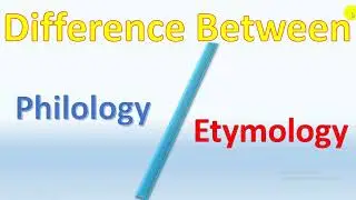 Difference between Philology and Etymology |Linguistics / English