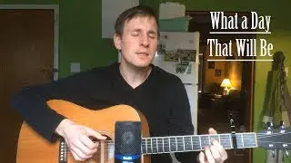 What a Day That Will Be (by Jim Hill)