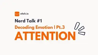 Nerd Talk #1: Decoding Emotions❣️ | Pt.3 Attention