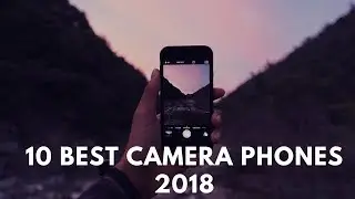 Top 10 best camera phones 2017 - 2018