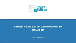 JetEngine – How to Bulk Edit Custom Post Types in a Spreadsheet