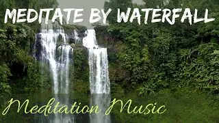 Meditate by the Waterfall - Calm relaxing Music