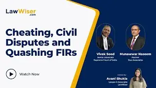 Cheating, Civil Disputes and Quashing FIRs | Vivek Sood & Munawwar Naseem | LawWiser