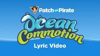 Ocean Commotion - Patch the Pirate (Lyric Video)