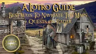 Best Ways To Navigate The Maps + Quests on Radar in LOTRO | A LOTRO Guide.