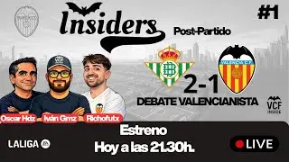 INSIDERS EN DIRECTO 🔴 | Post-Partido Betis 2- 1 Valencia, An&aacute;lisis, debate y tertulia valencianista