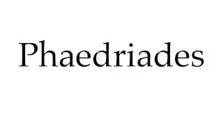 How to Pronounce Phaedriades