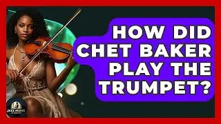 How Did Chet Baker Play The Trumpet? - Jazz Music Legends
