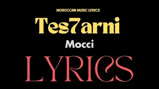 Mocci - Tes7arni Lyrics