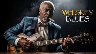 Best Whiskey Blues Songs | Melodies for Evening Chill