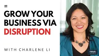 Charlene Li, Grow Your Business Via Disruption