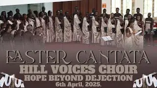 Hill Voices Easter Cantata | April 2025 - Hope Beyond Dejection