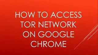 How to access Tor Network on Google Chrome Browser | Windows