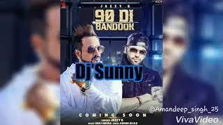 90 Di Bandook || Jazzy B || Dhol Remix || Dj Sunny