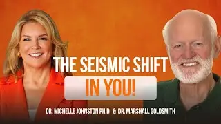 The Seismic Shift in You, featuring Dr. Marshall Goldsmith