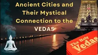 5 Mystical Ancient Cities Connected to the Vedas: Unveiling India&rsquo;s Spiritual Heritage !