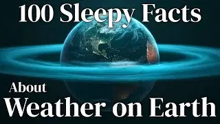 100 Sleepy Facts About Weather Around the World | Meteorology for Sleep