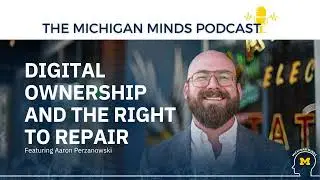 Michigan Minds Podcast: Digital Ownership and the Right to Repair