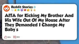 AITA for Kicking My Brother And His Wife Out Of My House After They Demanded I Change My #reddit 