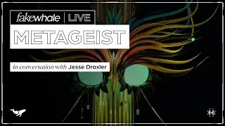 Fakewhale Live | Metageist in conversation w/ Jesse Draxler