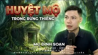 Truyện Ma Mới:  HUYỆT MỘ TRONG RỪNG THIÊNG – BƯỚC NHẦM 1 LẦN, VỀ KHÔNG ĐƯỜNG | Đình Soạn mới 2026