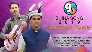 Shina Song 2019 || Pareshan Hanus || Vocal  Dawood Ahmad Dawoodi Lyrics M Aamir Mir || GB New Songs