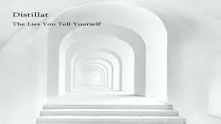 Distillat - The Lies You Tell Yourself