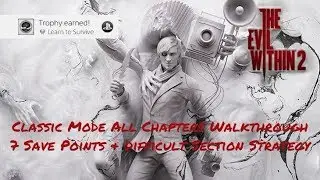 The Evil Within 2 Classic Walkthrough, Save Points and Difficult Section Strategy All Chapters Guide
