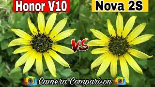 NOVA 2S Vs HONOR V10 :Detailed Camera Comparison