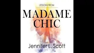 Lessons from Madame Chic by Jennifer L. Scott Audiobook Excerpt