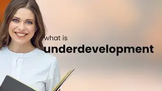Underdevelopment &bull; what is UNDERDEVELOPMENT definition