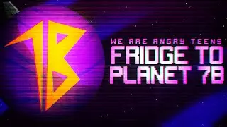 ♫ We Are Angry Teens - Fridge To Planet 7b ♫