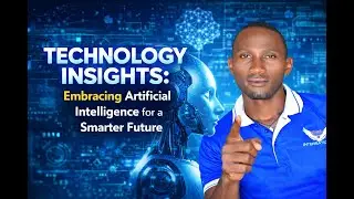 TECHNOLOGY INSIGHTS: Embracing Artificial Intelligence for a Smarter Future