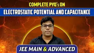 Complete PYQ's of Electrostatic Potential & Capacitance : Class 12th/JEE