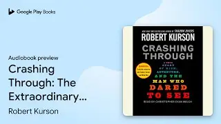 Crashing Through: The Extraordinary True Story&hellip; by Robert Kurson &middot; Audiobook preview