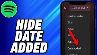 How To Hide Date Added on Spotify (2025) - Easy Fix