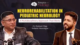 Neurorehabilitation in Pediatric Neurology: | A Multidisciplinary Approach | FT. Dr Prashant Utage