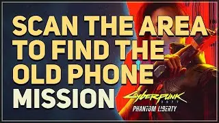 Scan The Area to find The Old Phone Cyberpunk 2077