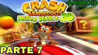 CRASH BANDICOOT NITRO KART 3D PARTE 7 MODO HISTORIA (ANDROID+IOS) GAMEPLAY 