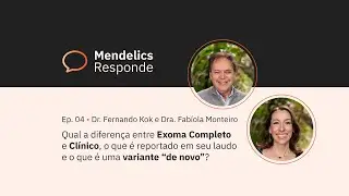 #MendelicsResponde | Ep 04: Exoma Completo & Cl&iacute;nico, o que &eacute; reportado e variante 
